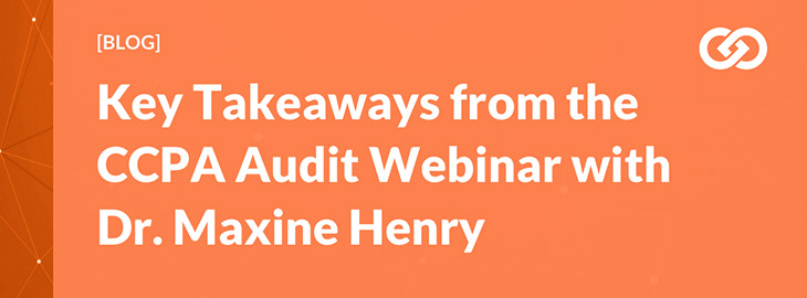 Key Takeaways from the CCPA Audit Webinar with Dr. Maxine Henry