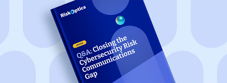 Q&A: Closing the Cybersecurity Risk Communications Gap